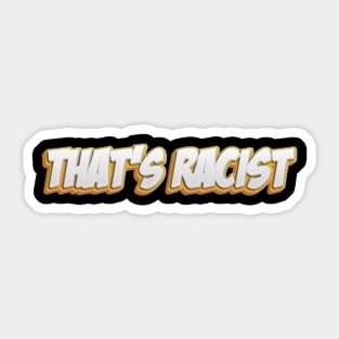 That's Racist Sticker